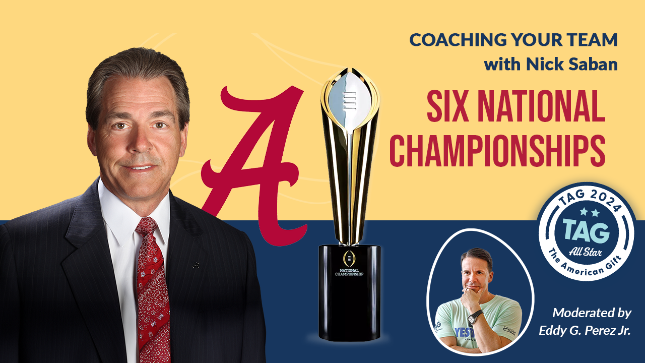 TAG 2024 - Day 1 - Coaching Your Team with Nick Saban Moderated by Eddy G. Perez Jr.