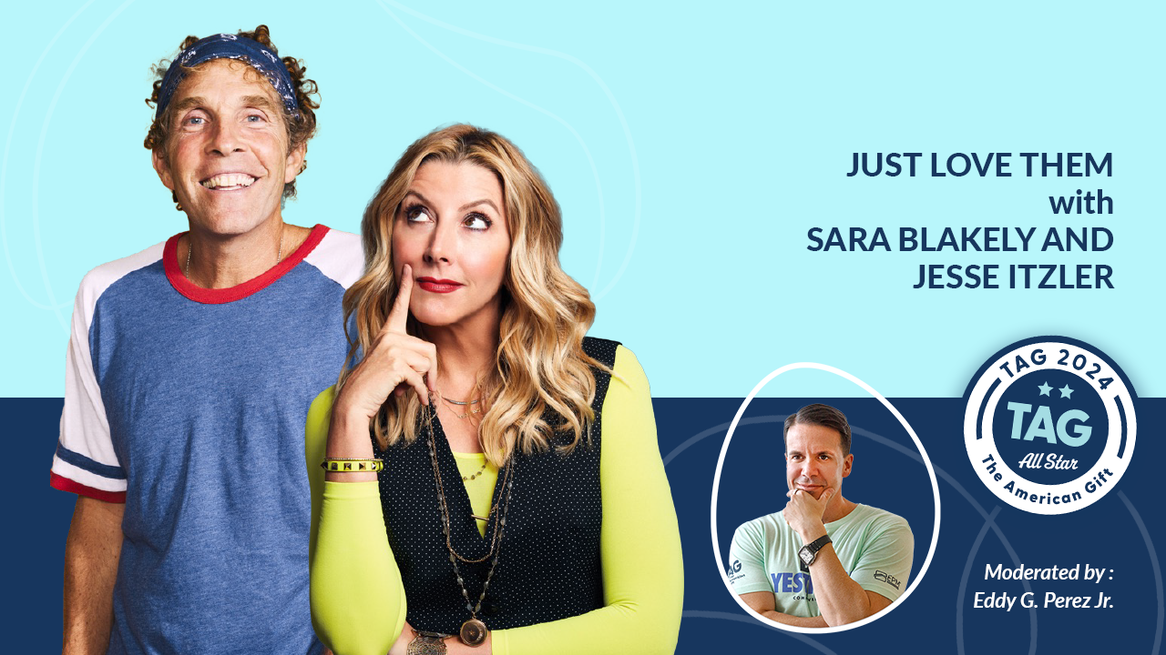 TAG 2024 - Day 2 - Just Love Them with Sara Blakely and Jesse Itzler Moderated by Eddy G. Perez Jr.
